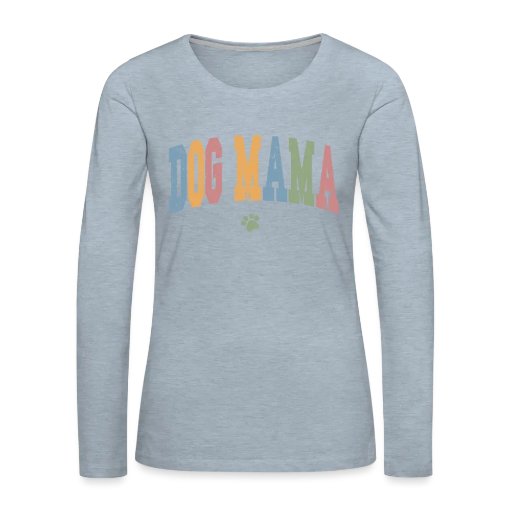 Dog Mama : Women's Premium Long Sleeve T-Shirt