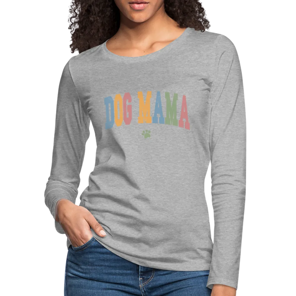 Dog Mama : Women's Premium Long Sleeve T-Shirt