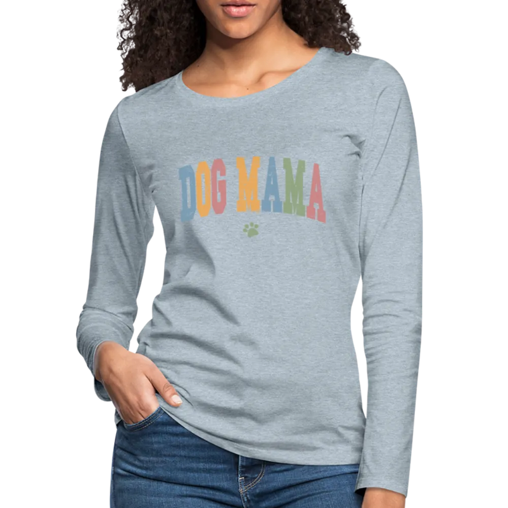 Dog Mama : Women's Premium Long Sleeve T-Shirt