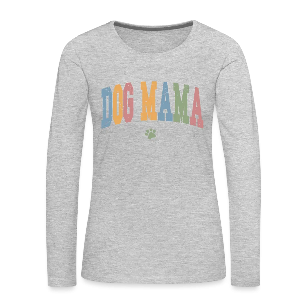 Dog Mama : Women's Premium Long Sleeve T-Shirt