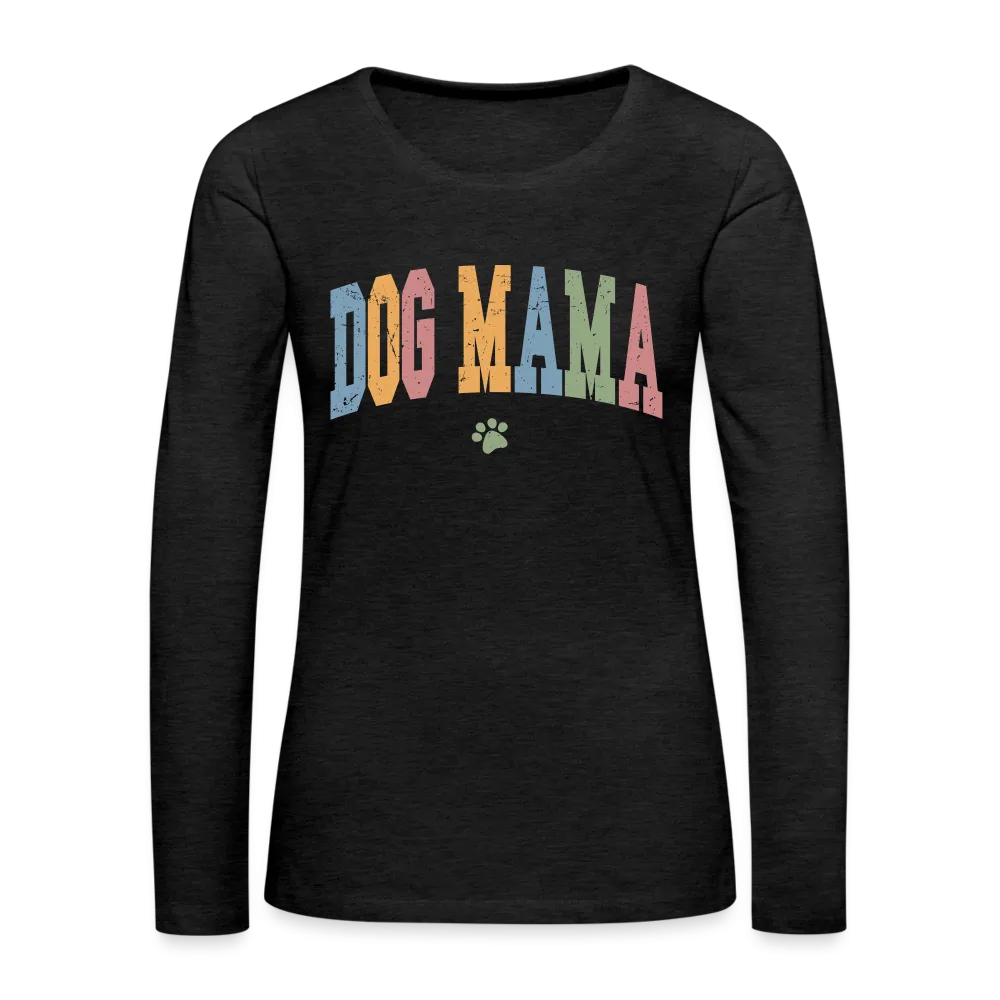 Dog Mama : Women's Premium Long Sleeve T-Shirt