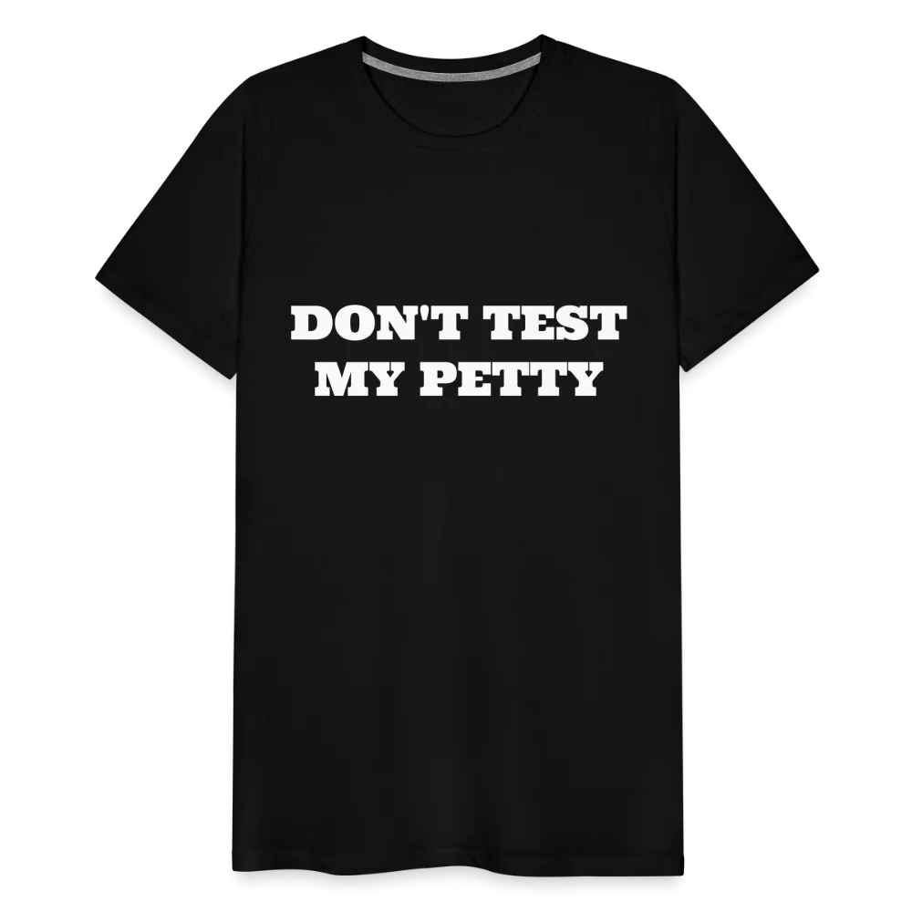 Don't Test My Petty - Tee